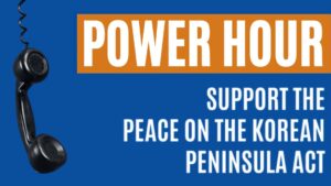 Power Hour, Support the Peace on the Korean Peninsula Act
